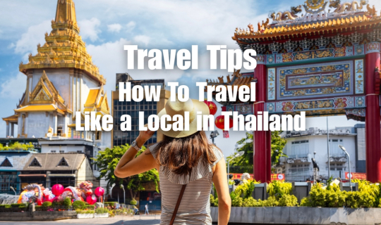 Cover Travel Tips: How To Travel Like a Local in Thailand...