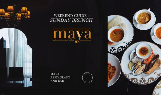 Cover Weekend Guide : Sunday Brunch @Maya Restaurant and Bar...